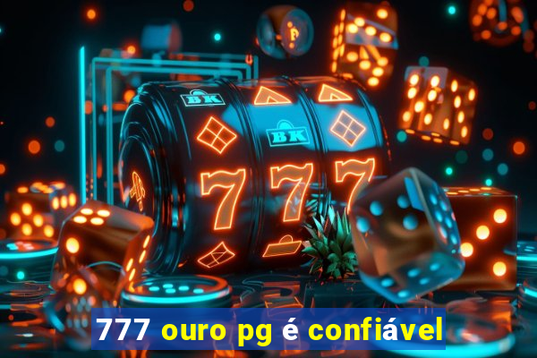 777 ouro pg é confiável