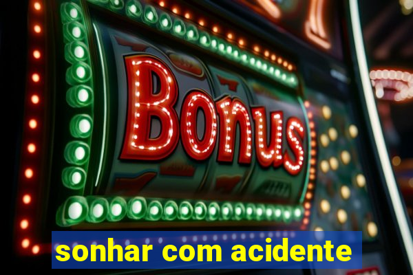 sonhar com acidente