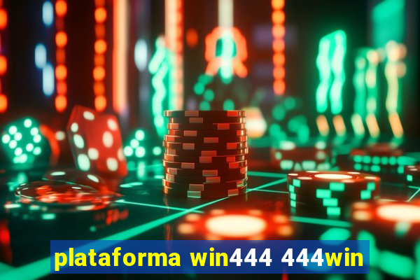 plataforma win444 444win