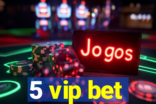 5 vip bet