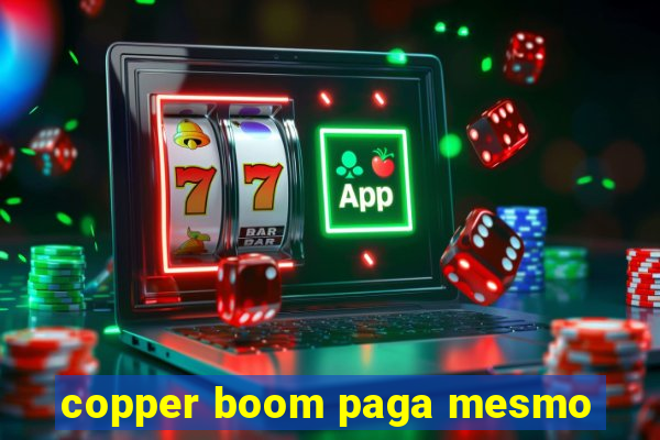 copper boom paga mesmo