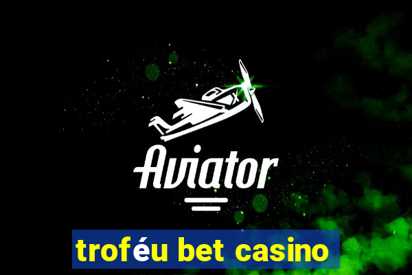 troféu bet casino