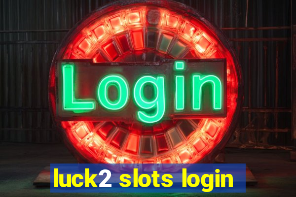 luck2 slots login