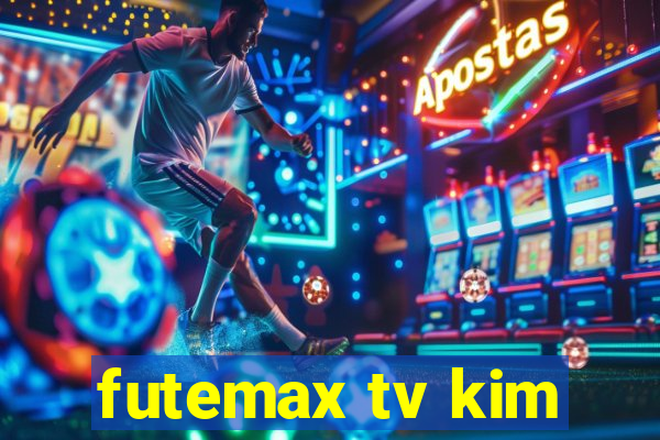 futemax tv kim