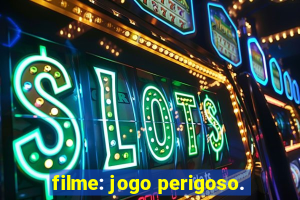 filme: jogo perigoso.