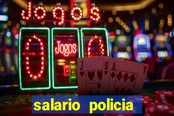 salario policia civil da bahia