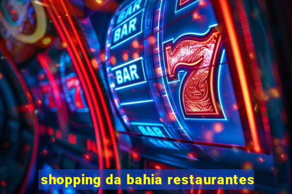 shopping da bahia restaurantes