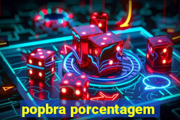 popbra porcentagem