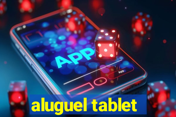 aluguel tablet