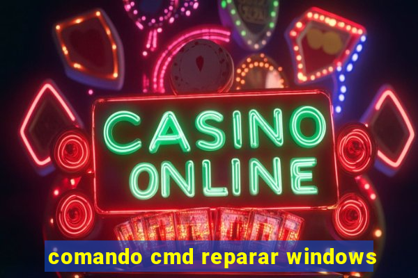 comando cmd reparar windows