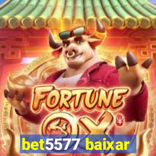 bet5577 baixar