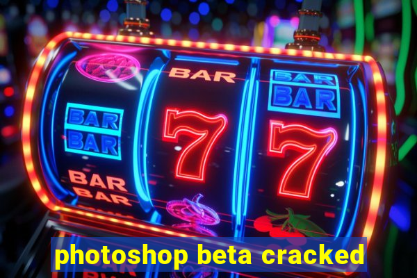 photoshop beta cracked