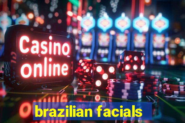 brazilian facials