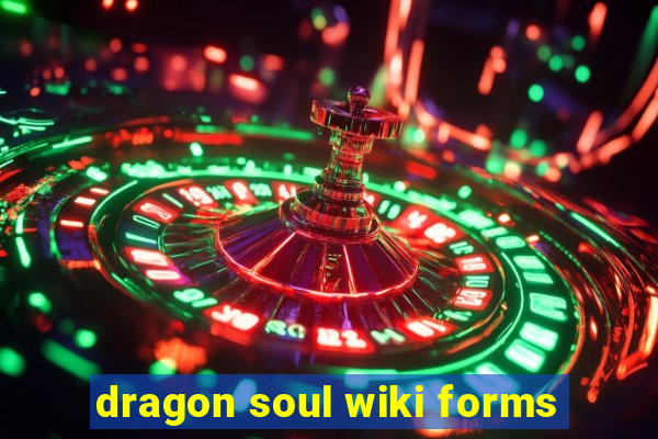 dragon soul wiki forms