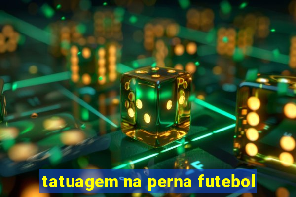 tatuagem na perna futebol