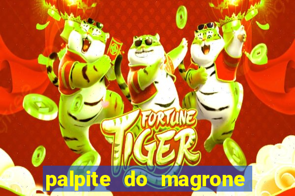 palpite do magrone para hoje