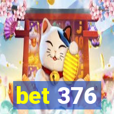 bet 376