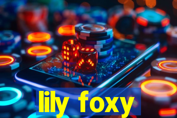 lily foxy