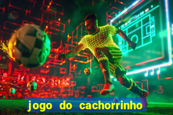 jogo do cachorrinho que ganha dinheiro