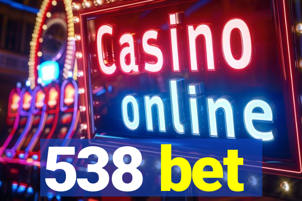 538 bet