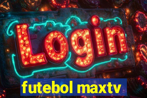 futebol maxtv