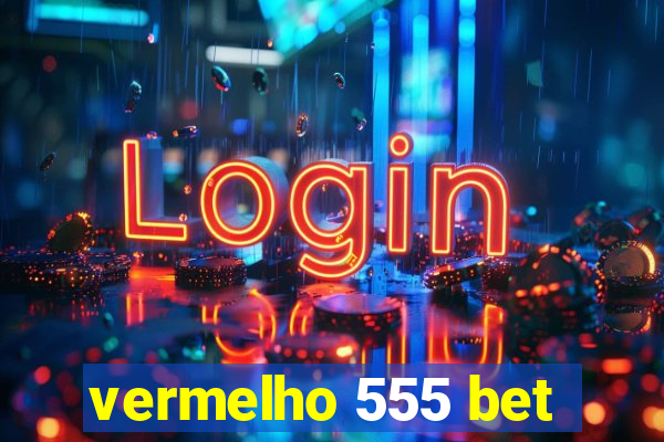 vermelho 555 bet