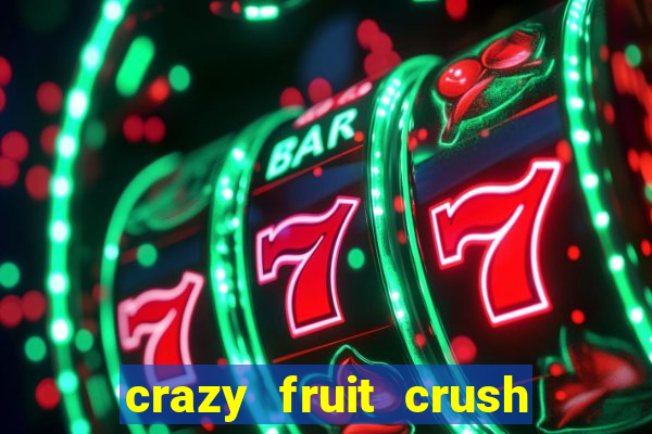 crazy fruit crush ganhar dinheiro