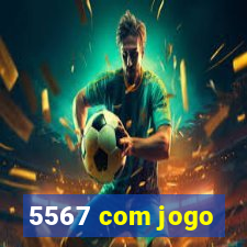 5567 com jogo