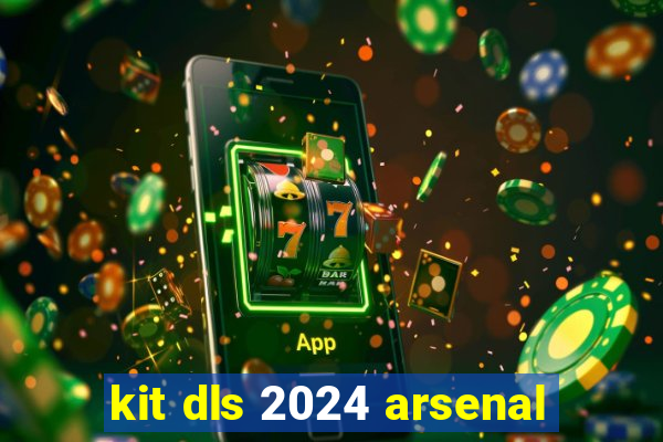 kit dls 2024 arsenal