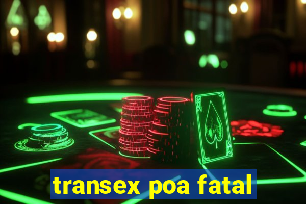 transex poa fatal