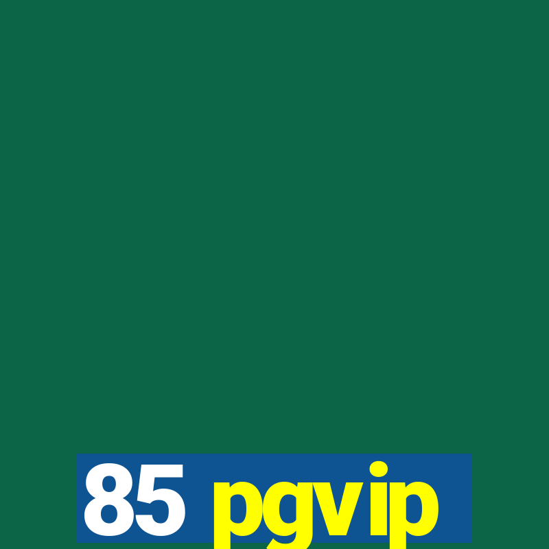 85 pgvip