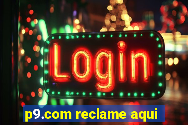 p9.com reclame aqui