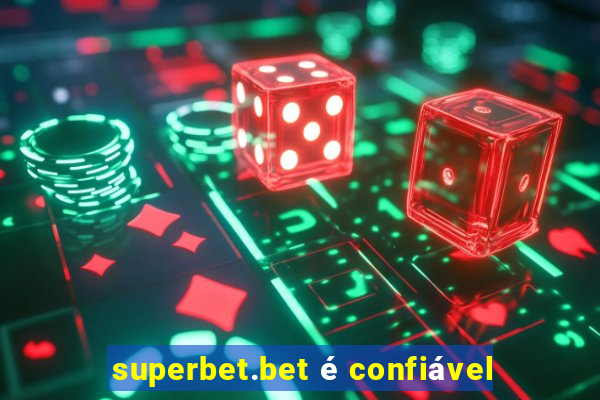 superbet.bet é confiável