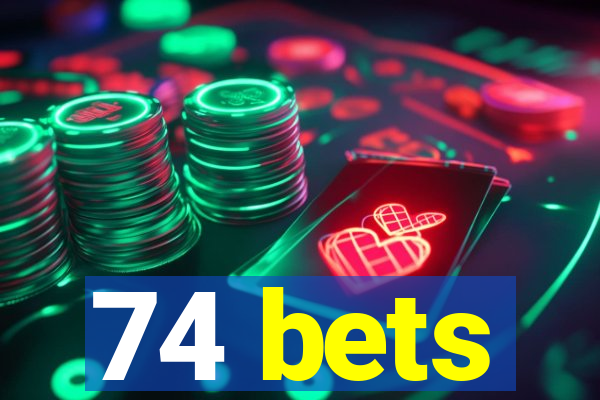 74 bets