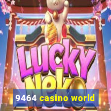 9464 casino world