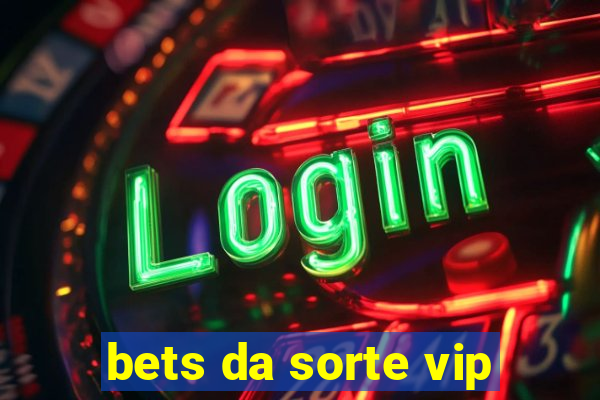 bets da sorte vip