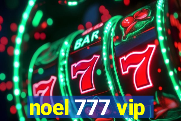 noel 777 vip