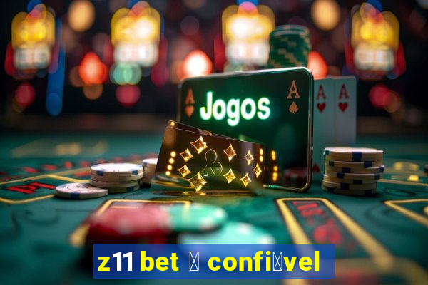 z11 bet 茅 confi谩vel