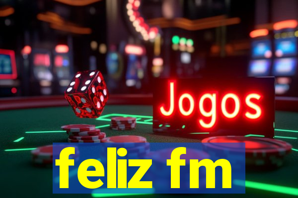 feliz fm