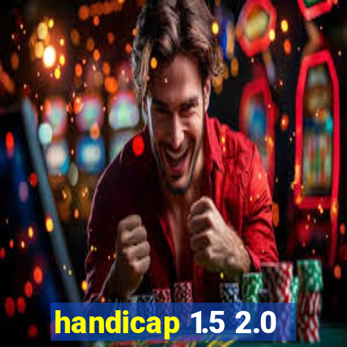 handicap 1.5 2.0