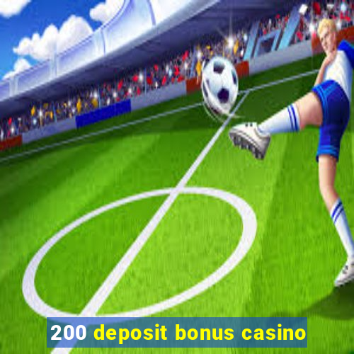 200 deposit bonus casino