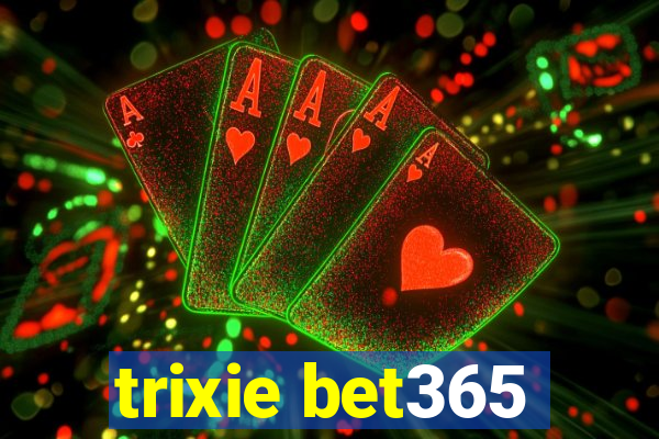 trixie bet365