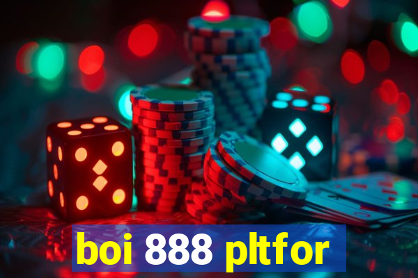 boi 888 pltfor