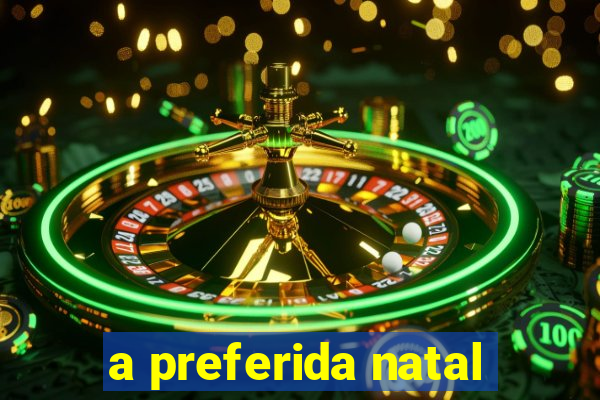 a preferida natal