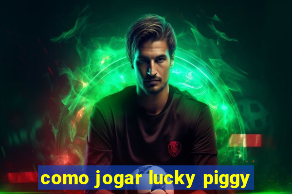 como jogar lucky piggy