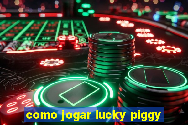 como jogar lucky piggy