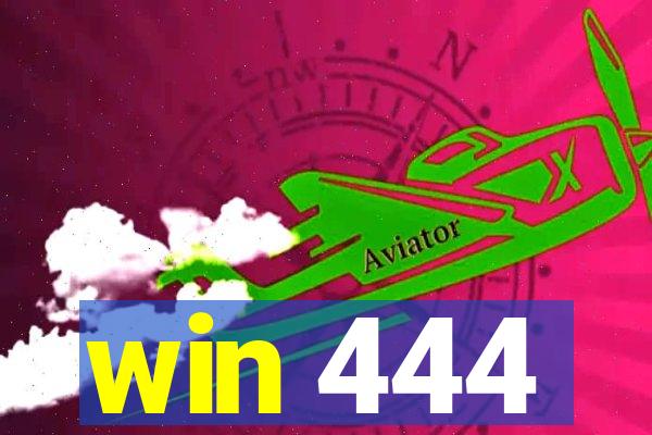 win 444