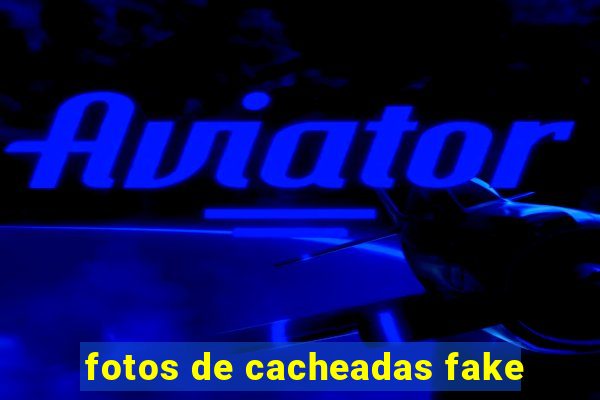 fotos de cacheadas fake