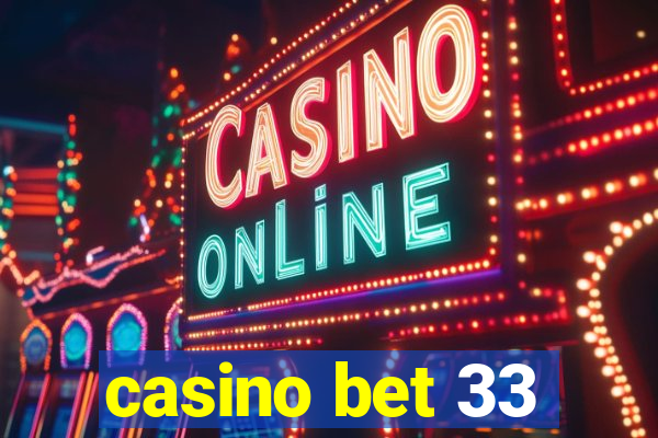 casino bet 33