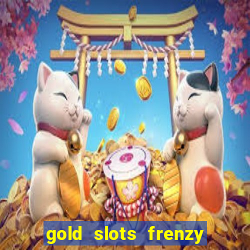 gold slots frenzy paga mesmo